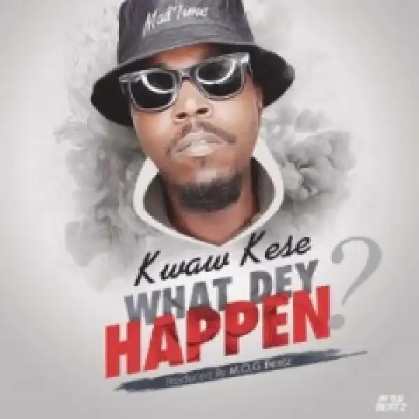 Kwaw Kese - What Dey Happen